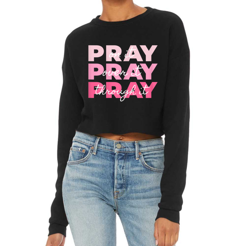 Womens Pray Pray Pray  Pray On It Pray Over It Pray Through It Vintage Cropped Sweater by Aria-Proctor | Artistshot