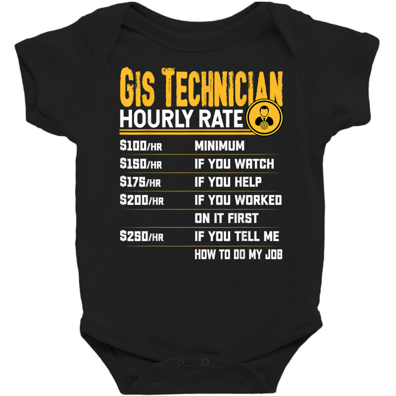 Gis Technician Hourly Rate   Funny Gis Technician Geologist T Shirt Baby Bodysuit by yodishsaraveks | Artistshot