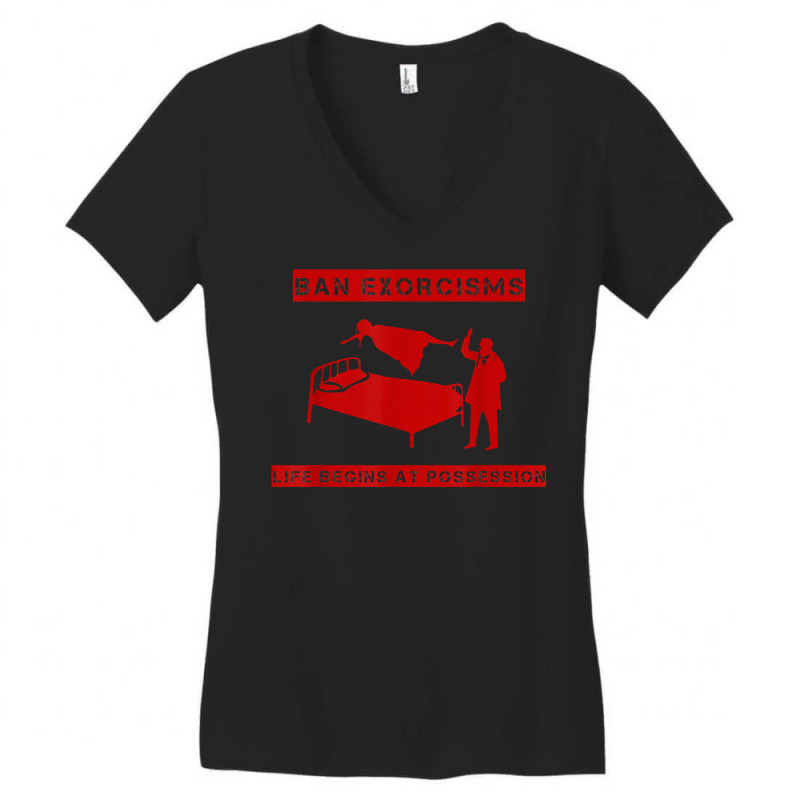 Ban Exorcisms Life Begins At Possession Apparel T Shirt Women's V-Neck T-Shirt by toroooo | Artistshot