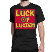 Luck Of Lucien Classic T-shirt | Artistshot