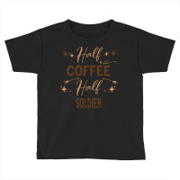 Gift For Soldier Love Coffee T  Shirt Half Coffee Half Soldier, Soldie Toddler T-shirt | Artistshot