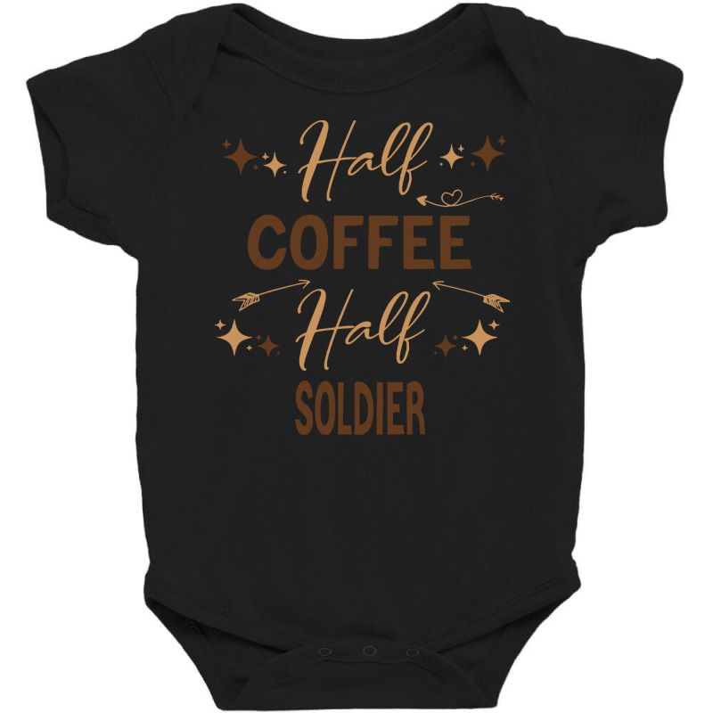 Gift For Soldier Love Coffee T  Shirt Half Coffee Half Soldier, Soldie Baby Bodysuit | Artistshot