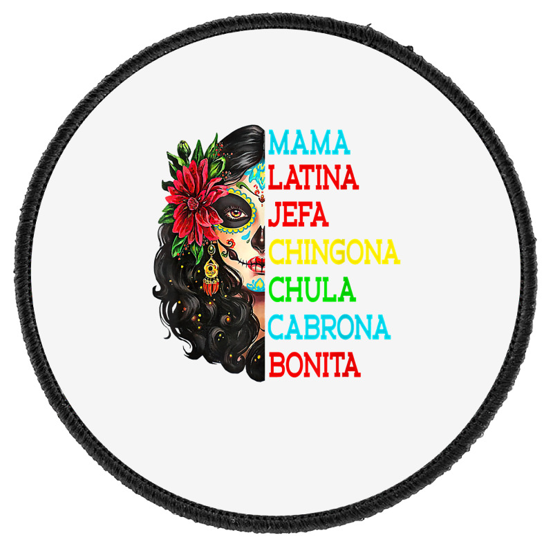 Mama Latina Jefa Chingona Chula Cabrona T Shirt Round Patch. By Artistshot