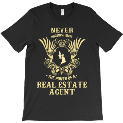 never underestimate the power of a real estate agent T-Shirt | Artistshot