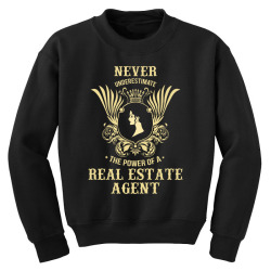 never underestimate the power of a real estate agent Youth Sweatshirt | Artistshot