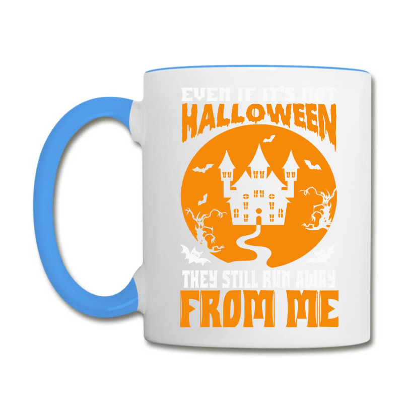 Halloween T  Shirt Even If It’s Not Halloween They Still Run Away Fr Coffee Mug | Artistshot