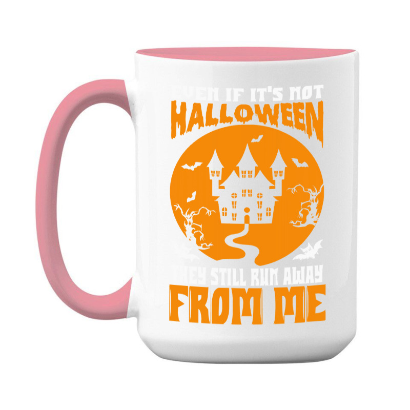 Halloween T  Shirt Even If It’s Not Halloween They Still Run Away Fr 15 Oz Coffee Mug | Artistshot