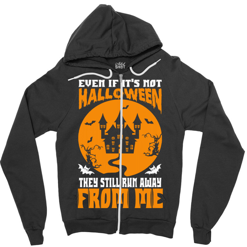 Halloween T  Shirt Even If It’s Not Halloween They Still Run Away Fr Zipper Hoodie | Artistshot