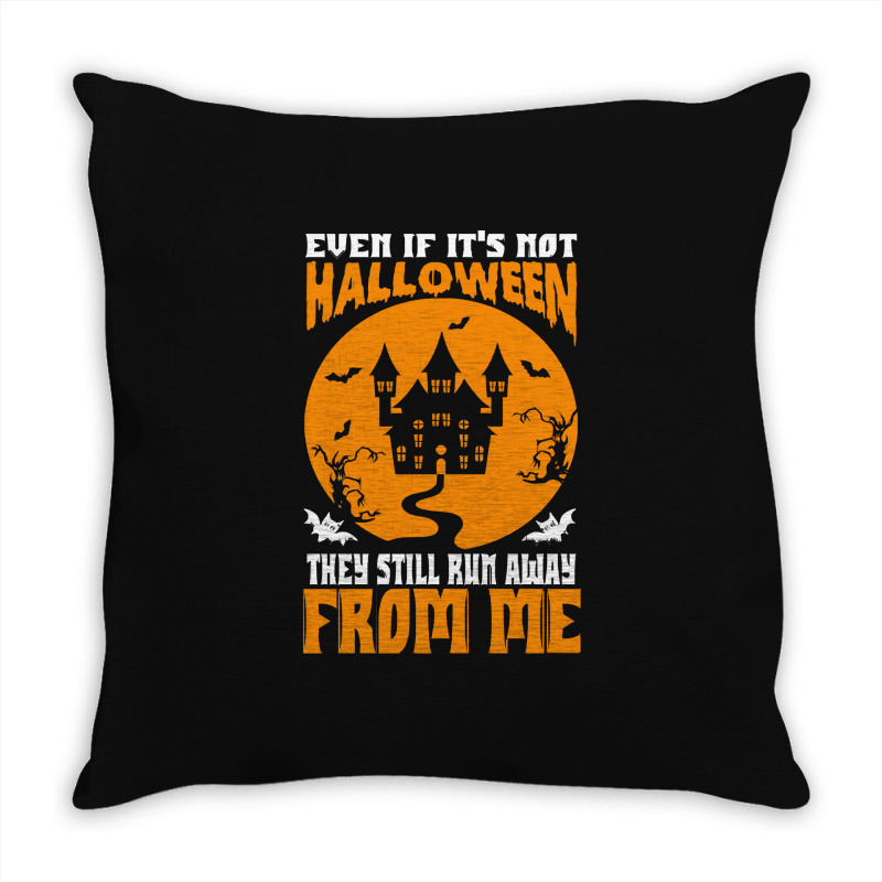 Halloween T  Shirt Even If It’s Not Halloween They Still Run Away Fr Throw Pillow | Artistshot