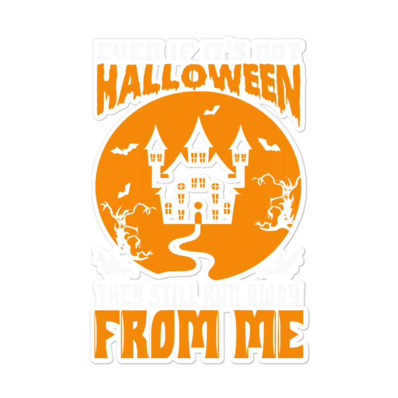 Halloween T  Shirt Even If It’s Not Halloween They Still Run Away Fr Sticker | Artistshot