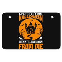 Halloween T  Shirt Even If It’s Not Halloween They Still Run Away Fr Atv License Plate | Artistshot