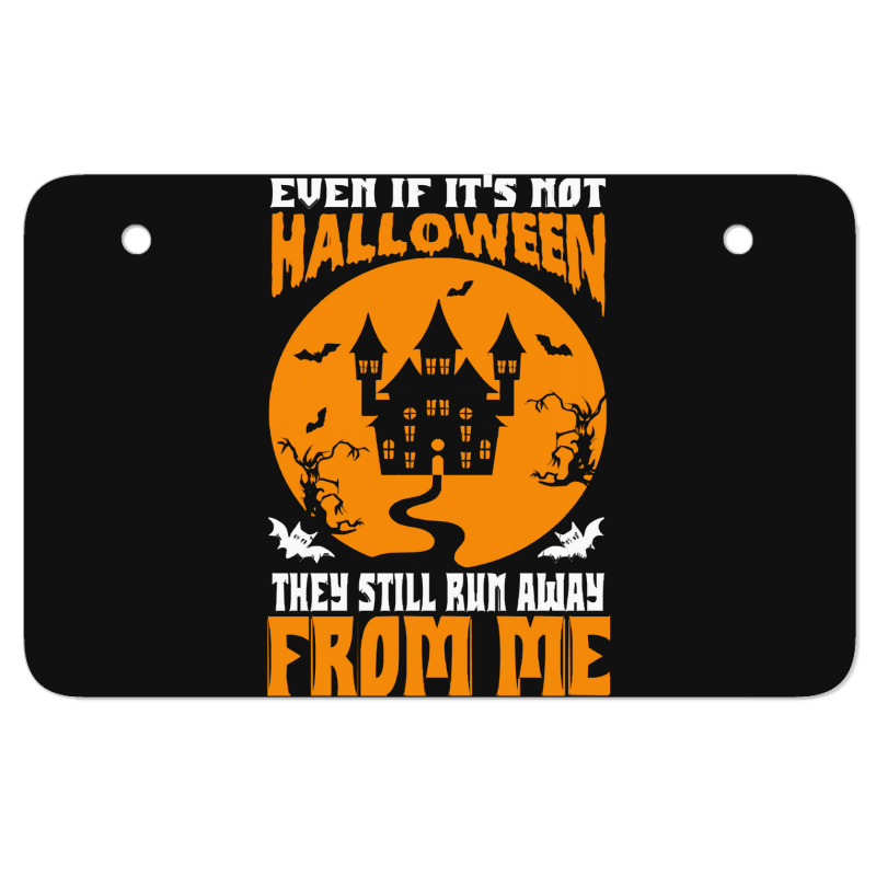 Halloween T  Shirt Even If It’s Not Halloween They Still Run Away Fr Atv License Plate | Artistshot