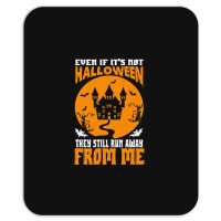 Halloween T  Shirt Even If It’s Not Halloween They Still Run Away Fr Mousepad | Artistshot