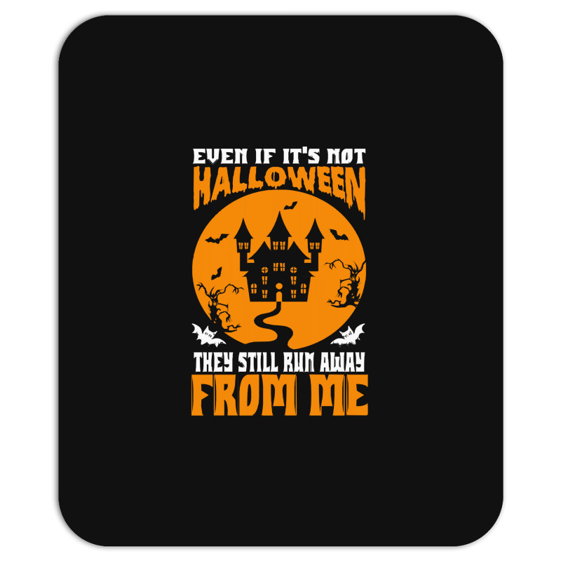 Halloween T  Shirt Even If It’s Not Halloween They Still Run Away Fr Mousepad | Artistshot