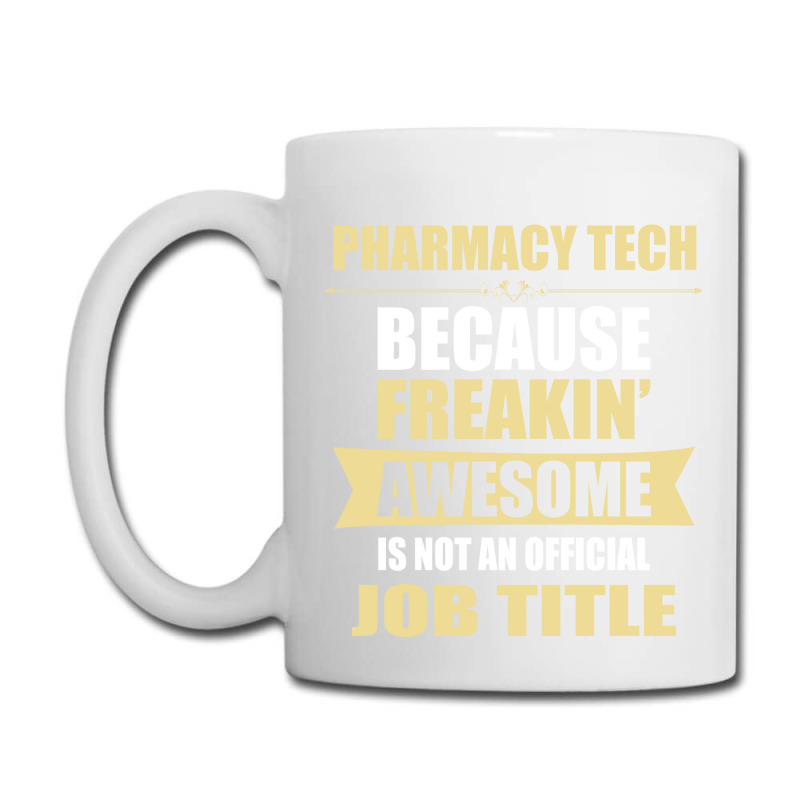 Custom Pharmacy Tech Because Freakin' Awesome Isn't A Job Title Coffee Mug  By Thanchashop - Artistshot