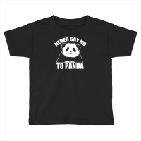 Never Say No To Panda Toddler T-shirt | Artistshot