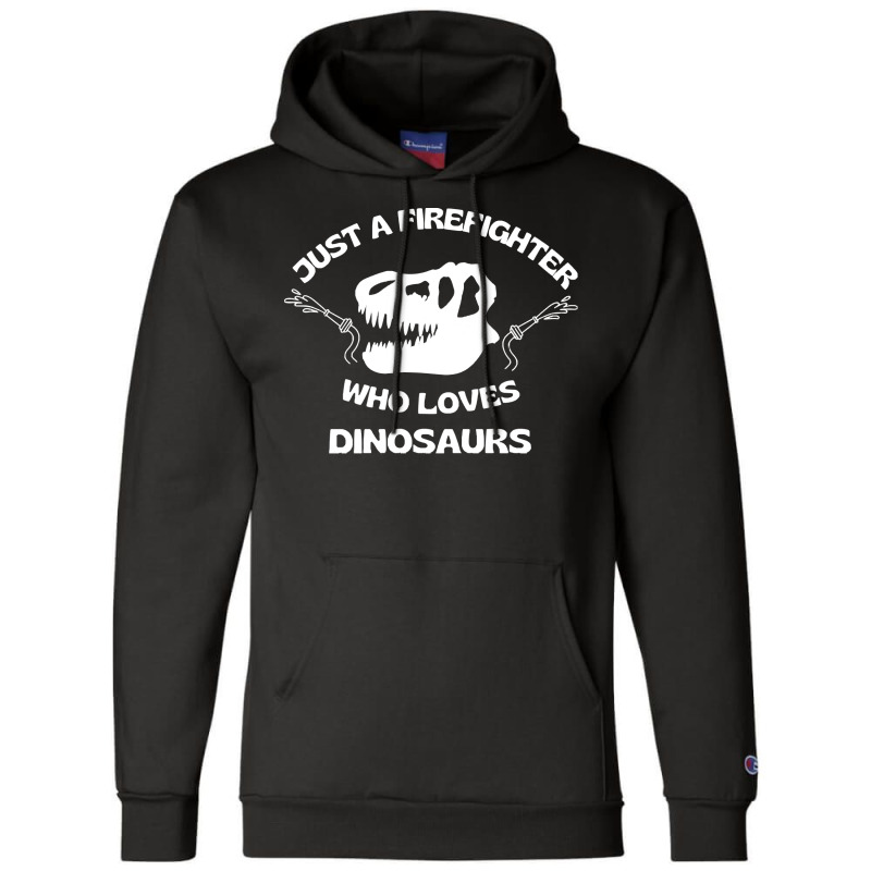 Firefighter T  Shirt Just A Firefighter Who Loves Dinosaurs (t Rex Sku Champion Hoodie | Artistshot