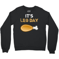 It's Leg Day Funny Workout Turkey Thanksgiving Crewneck Sweatshirt Designed By Toyou2me0921