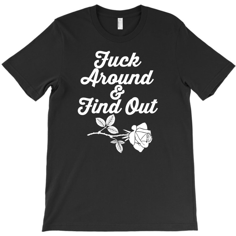 Fuck Around And Find Out T-shirt | Artistshot