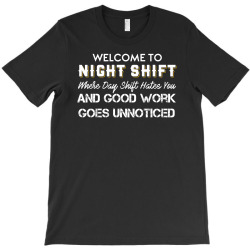 Welcome To Night Shift Where Day Shift Hates You Shirt