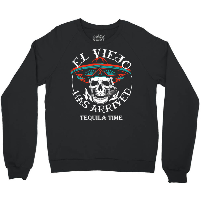 El Viejo Has Arrived Tequila Time Vintage T Shirt Crewneck Sweatshirt by sieuduong86 | Artistshot