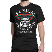 El Viejo Has Arrived Tequila Time Vintage T Shirt Classic T-shirt | Artistshot