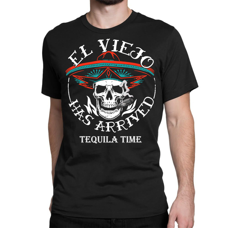 El Viejo Has Arrived Tequila Time Vintage T Shirt Classic T-shirt by sieuduong86 | Artistshot