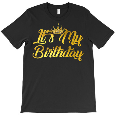 It's My Birthday T Shirt Happy Birthday T-shirt Designed By Fricke