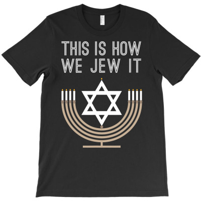 Jewish Ha.nuk.kah Menorah Gift This Is How We J.e.w It Shirt T-shirt Designed By Fricke