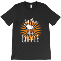 But First Coffee T-shirt | Artistshot