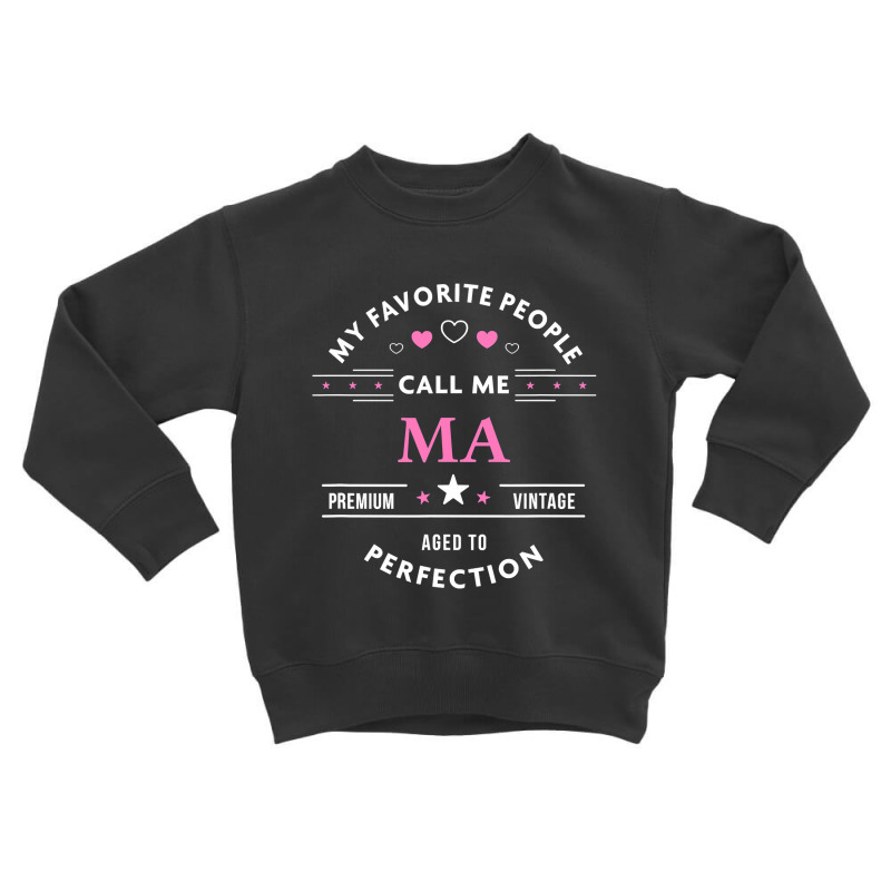 My Favorite People Call Me Ma Toddler Sweatshirt by bakien89 | Artistshot