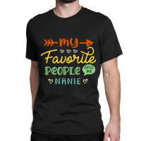 My Favorite People Call Me Nanie Cool Mothers Day Gift Nanie Classic T-shirt | Artistshot