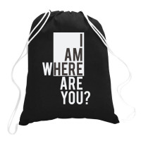 I Am  Where Are You Drawstring Bags | Artistshot