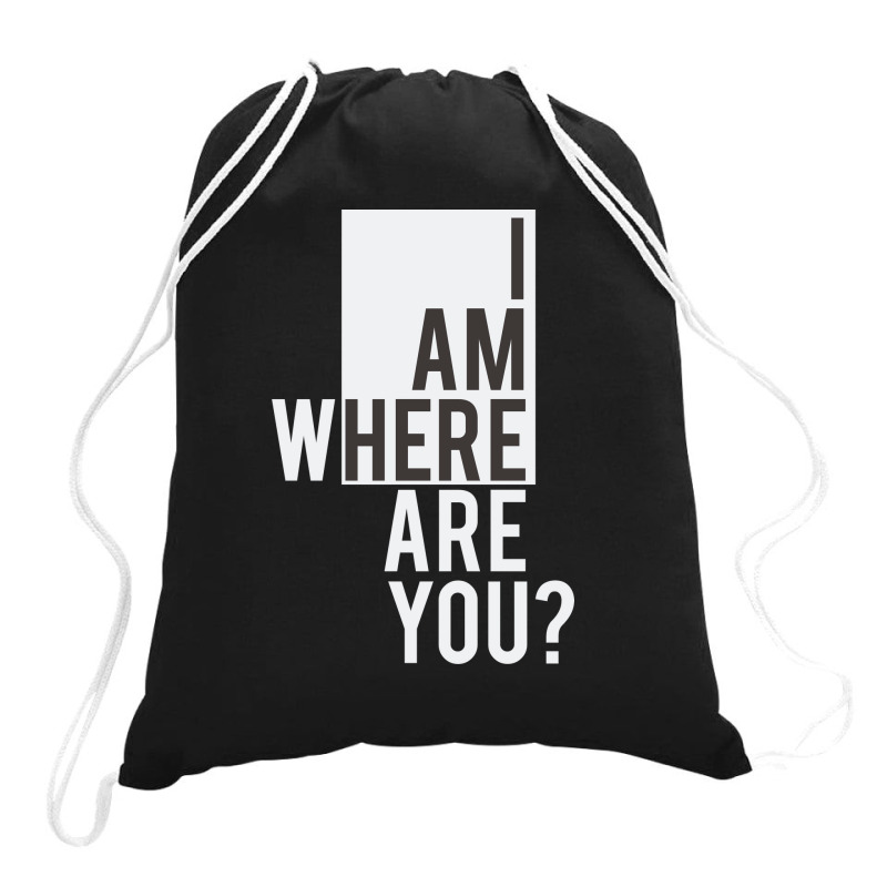 I Am  Where Are You Drawstring Bags | Artistshot