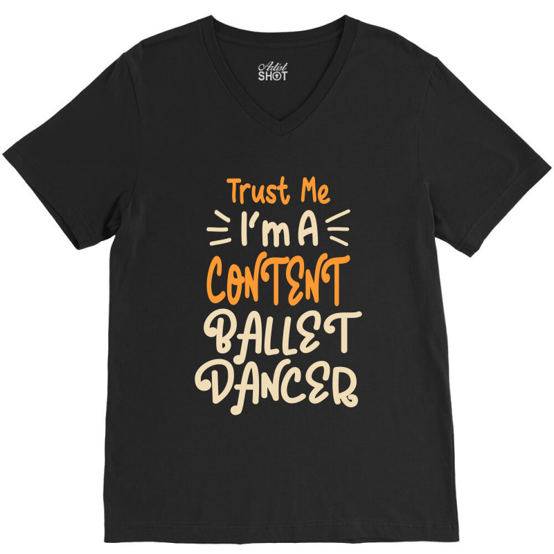 I'm A Content Ballet Dancer V-neck Tee | Artistshot