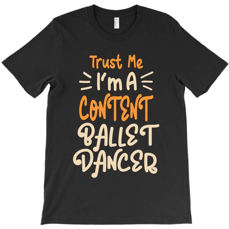 I'm A Content Ballet Dancer T-shirt | Artistshot