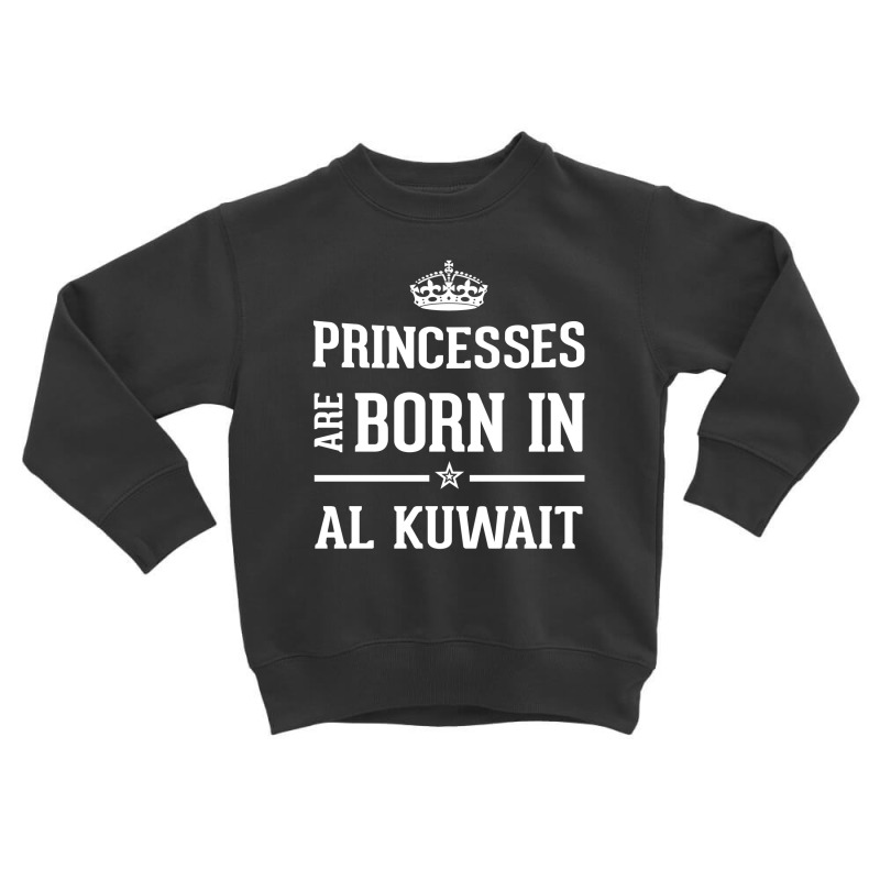 Princesses Are Born In Al Kuwait Cool Gift Toddler Sweatshirt by thanchashop | Artistshot