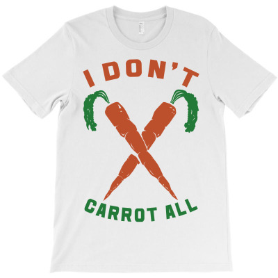 I Don't Carrot All T-shirt Designed By Verdo Zumbawa