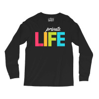 Private Life T Shirt Long Sleeve Shirts | Artistshot