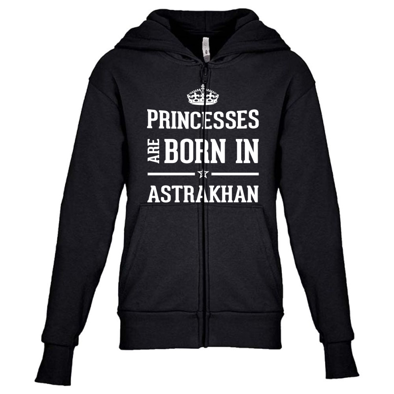 Princesses Are Born In Astrakhan Cool Gift Youth Zipper Hoodie by thanchashop | Artistshot