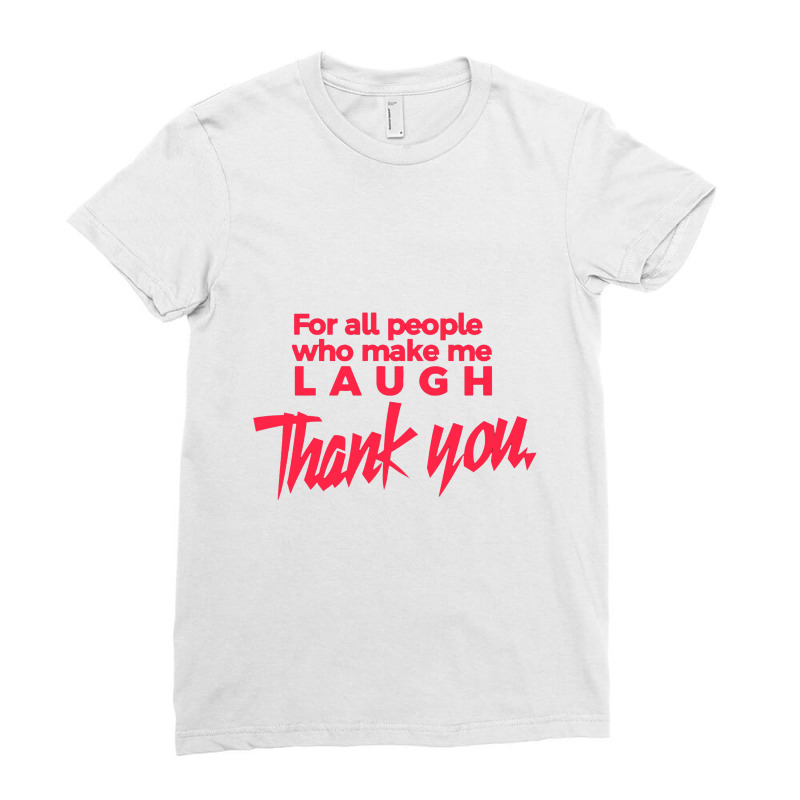 Thank You For All People Who Make Me Laugh Ladies Fitted T-Shirt by nataaalkaart | Artistshot