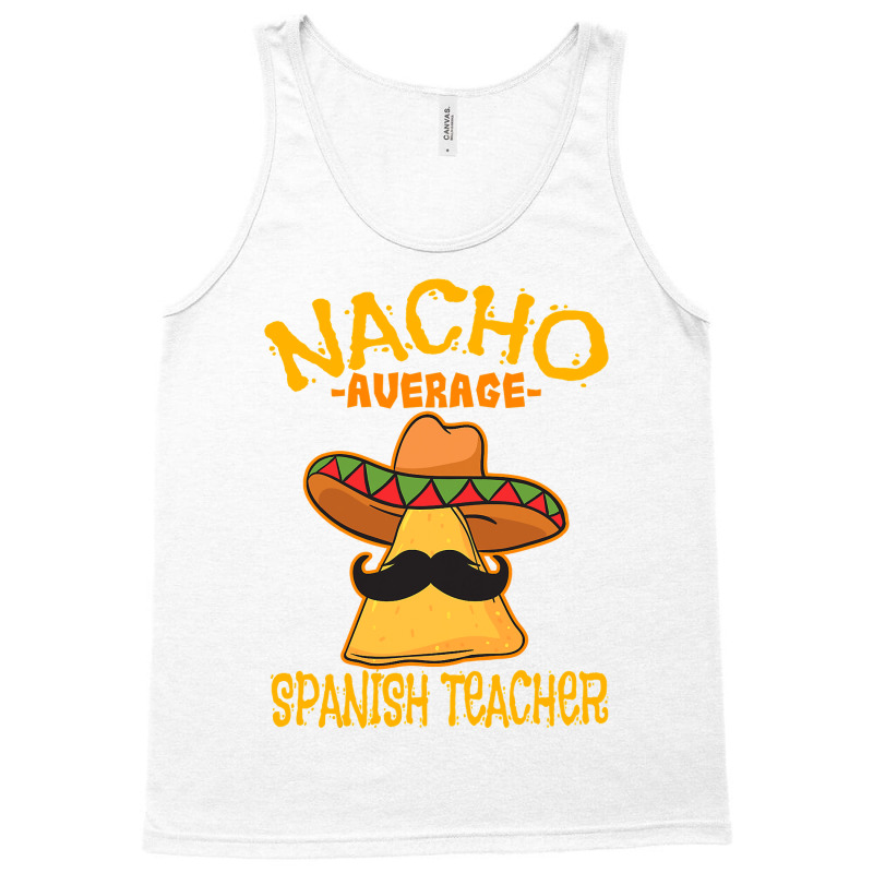 Nacho Average Spanish Teacher Language Tutor Cinco De Mayo T Shirt Tank Top by bakien89 | Artistshot