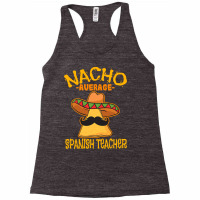 Nacho Average Spanish Teacher Language Tutor Cinco De Mayo T Shirt Racerback Tank | Artistshot