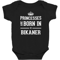 Princesses Are Born In Bikaner Cool Gift Baby Bodysuit | Artistshot