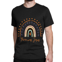 There Was Jesus Religion Faith Church Believer Pray Gift Animations Ch Classic T-shirt | Artistshot