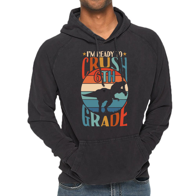 Back To School T Shirti'm Ready To Crush 6th Grade Back To School Dino Vintage Hoodie | Artistshot