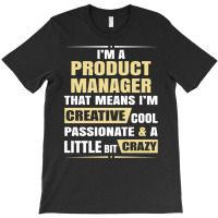 Product Manager, Creative, Cool And Crazy T-shirt | Artistshot