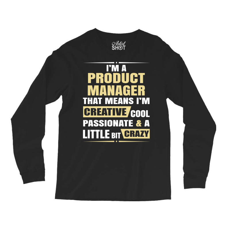 Product Manager, Creative, Cool And Crazy Long Sleeve Shirts | Artistshot