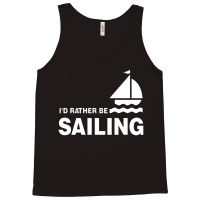 I'd Rather Be Sailing Tank Top | Artistshot