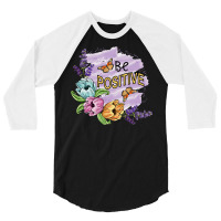 Be Positive T Shirtbe Positive   Floral Art T Shirt 3/4 Sleeve Shirt | Artistshot